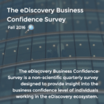 eDiscovery Business Confidence Survey - Fall 2016