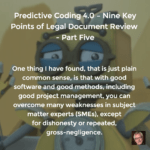 Predictive Coding 4.0 – Nine Key Points of Legal Document Review – Part Five