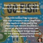Predictive Coding 4.0 – Nine Key Points of Legal Document Review and an Updated Statement of Our Workflow – Part Four