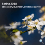 Business is Good. Very Good. | eDiscovery Business Confidence Survey Results - Spring 2018